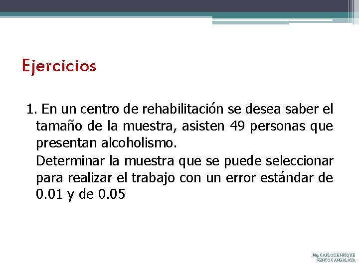 Ejercicios 1. En un centro de rehabilitación se desea saber el tamaño de la