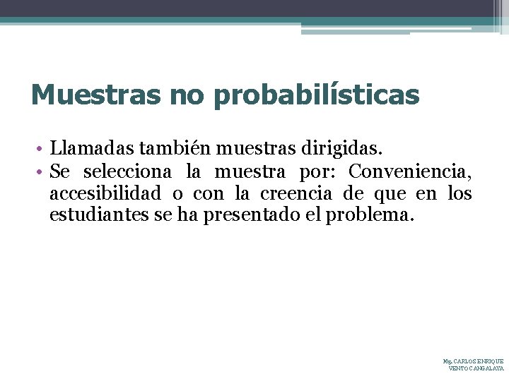 Muestras no probabilísticas • Llamadas también muestras dirigidas. • Se selecciona la muestra por: