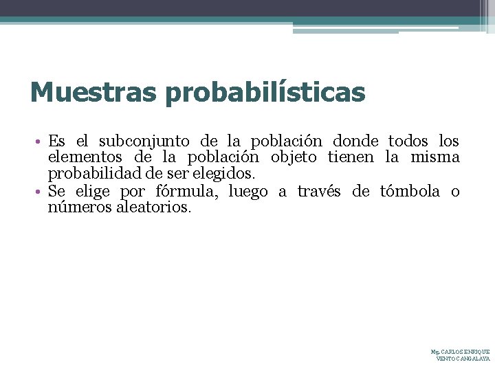 Muestras probabilísticas • Es el subconjunto de la población donde todos los elementos de