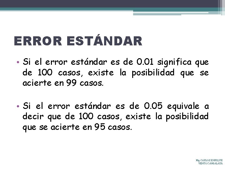 ERROR ESTÁNDAR • Si el error estándar es de 0. 01 significa que de