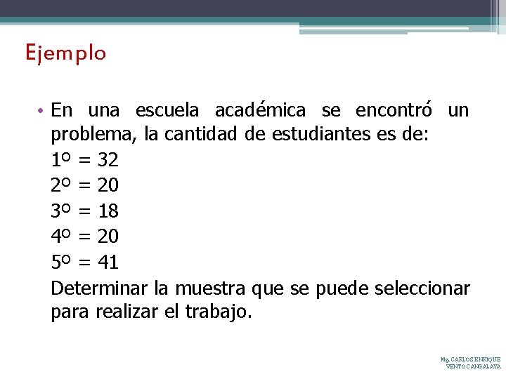 Ejemplo • En una escuela académica se encontró un problema, la cantidad de estudiantes