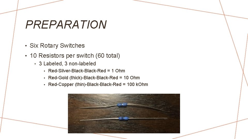 PREPARATION • Six Rotary Switches • 10 Resistors per switch (60 total) • 3