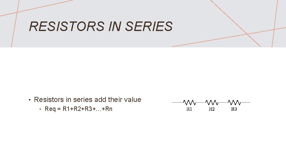 RESISTORS IN SERIES • Resistors in series add their value • Req = R
