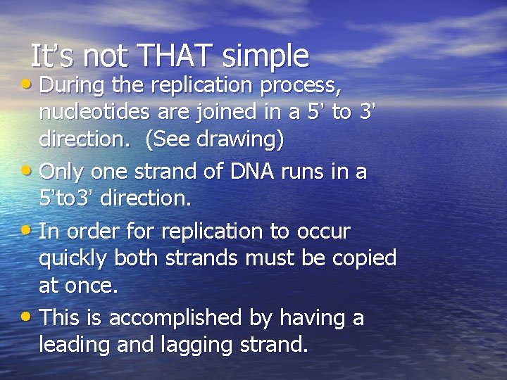 It’s not THAT simple • During the replication process, nucleotides are joined in a