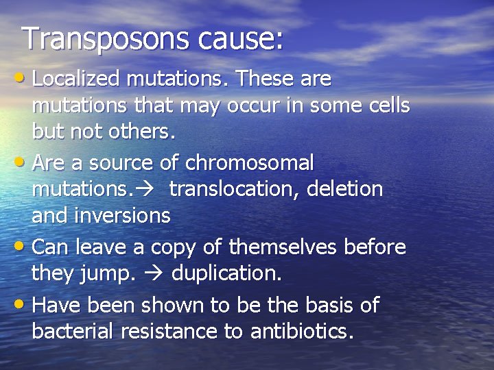 Transposons cause: • Localized mutations. These are mutations that may occur in some cells