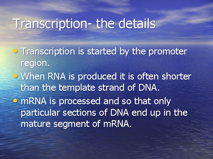 Transcription- the details • Transcription is started by the promoter region. • When RNA