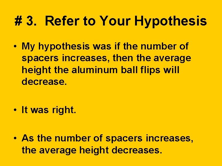 # 3. Refer to Your Hypothesis • My hypothesis was if the number of