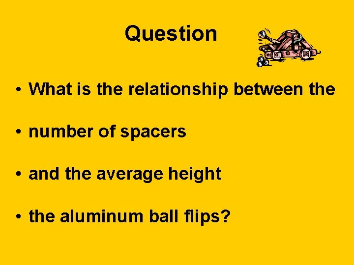 Question • What is the relationship between the • number of spacers • and