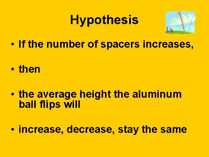 Hypothesis • If the number of spacers increases, • then • the average height