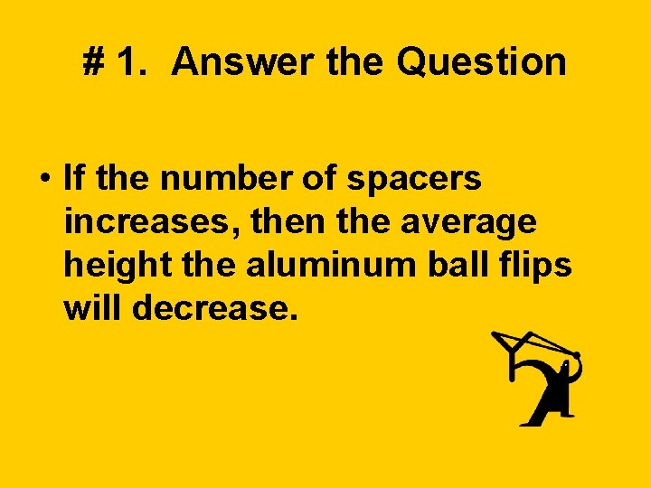 # 1. Answer the Question • If the number of spacers increases, then the