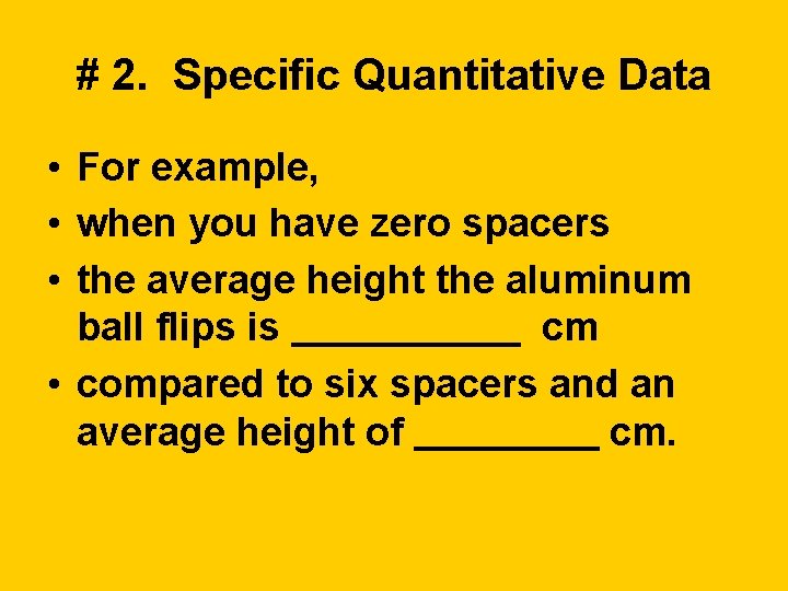 # 2. Specific Quantitative Data • For example, • when you have zero spacers