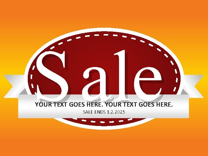 S ale YOUR TEXT GOES HERE. SALE ENDS 1. 2. 2025 