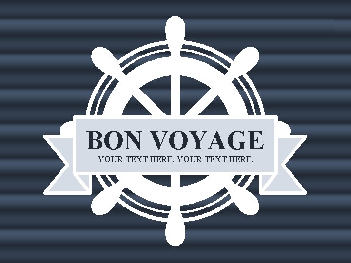 BON VOYAGE YOUR TEXT HERE. 