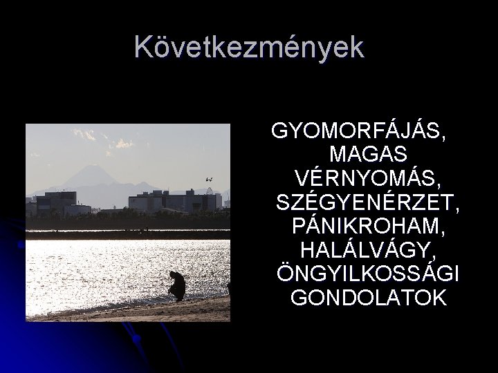 Következmények GYOMORFÁJÁS, MAGAS VÉRNYOMÁS, SZÉGYENÉRZET, PÁNIKROHAM, HALÁLVÁGY, ÖNGYILKOSSÁGI GONDOLATOK 