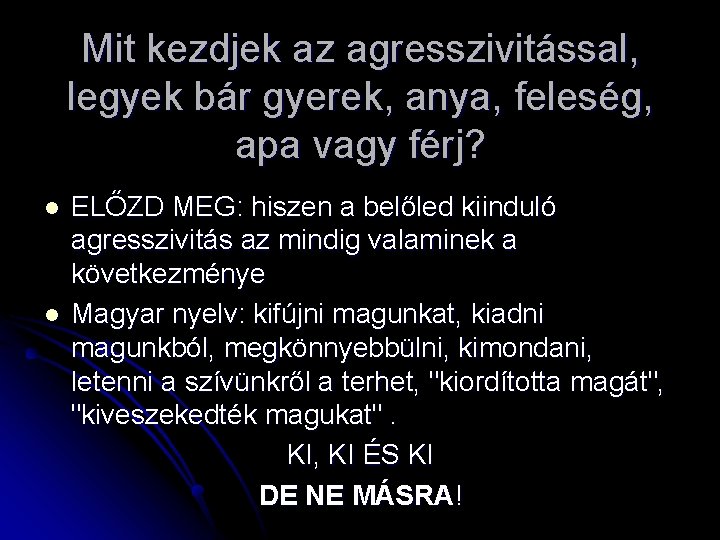 Mit kezdjek az agresszivitással, legyek bár gyerek, anya, feleség, apa vagy férj? l l