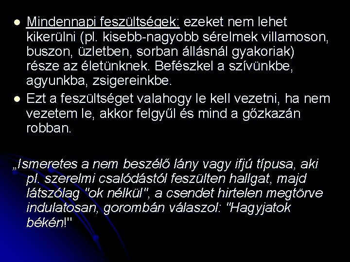 l l Mindennapi feszültségek: ezeket nem lehet kikerülni (pl. kisebb-nagyobb sérelmek villamoson, buszon, üzletben,