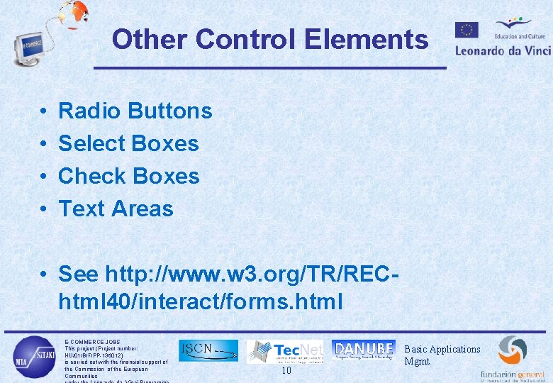 Other Control Elements • • Radio Buttons Select Boxes Check Boxes Text Areas •