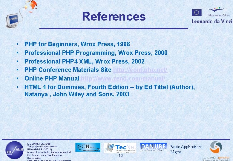 References • • • PHP for Beginners, Wrox Press, 1998 Professional PHP Programming, Wrox