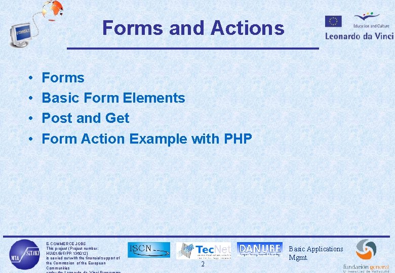 Forms and Actions • • Forms Basic Form Elements Post and Get Form Action
