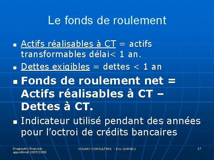 Le fonds de roulement n n Actifs réalisables à CT = actifs transformables délai<