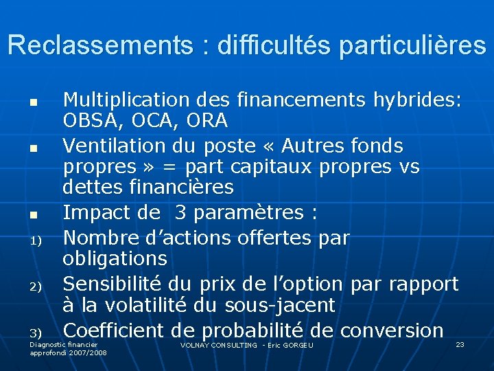 Reclassements : difficultés particulières n n n 1) 2) 3) Multiplication des financements hybrides: