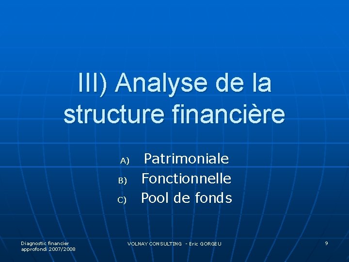 III) Analyse de la structure financière A) B) C) Diagnostic financier approfondi 2007/2008 Patrimoniale