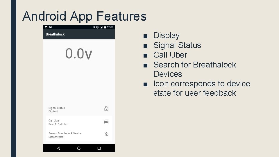 Android App Features ■ ■ Display Signal Status Call Uber Search for Breathalock Devices