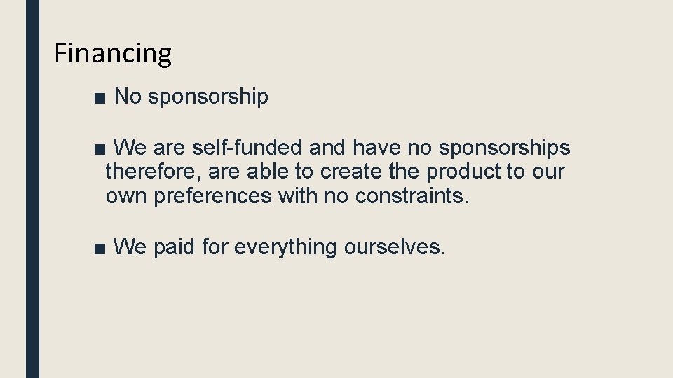 Financing ■ No sponsorship ■ We are self-funded and have no sponsorships therefore, are