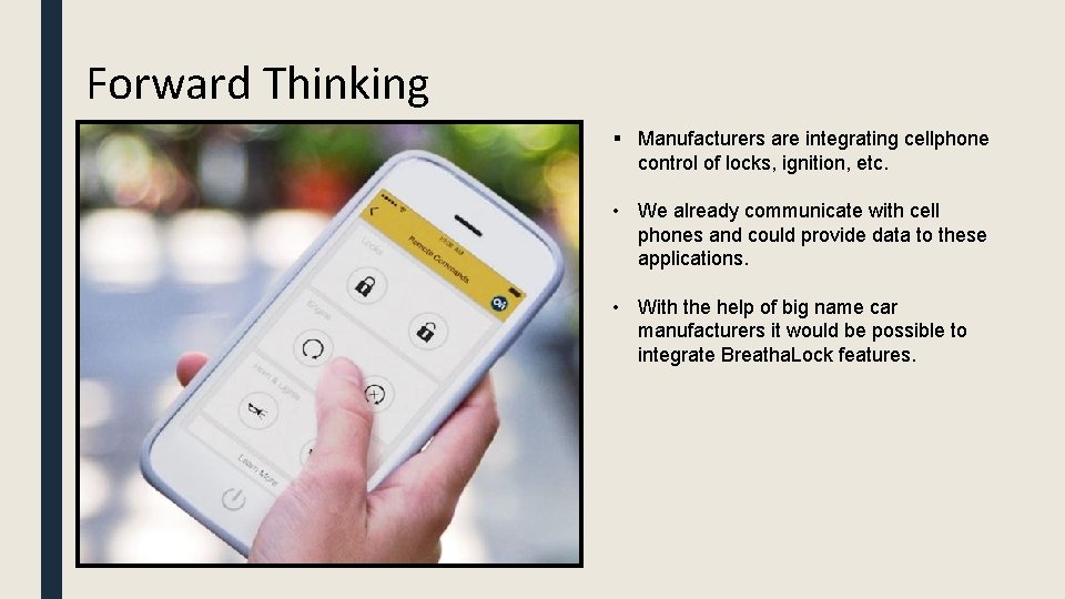 Forward Thinking § Manufacturers are integrating cellphone control of locks, ignition, etc. • We