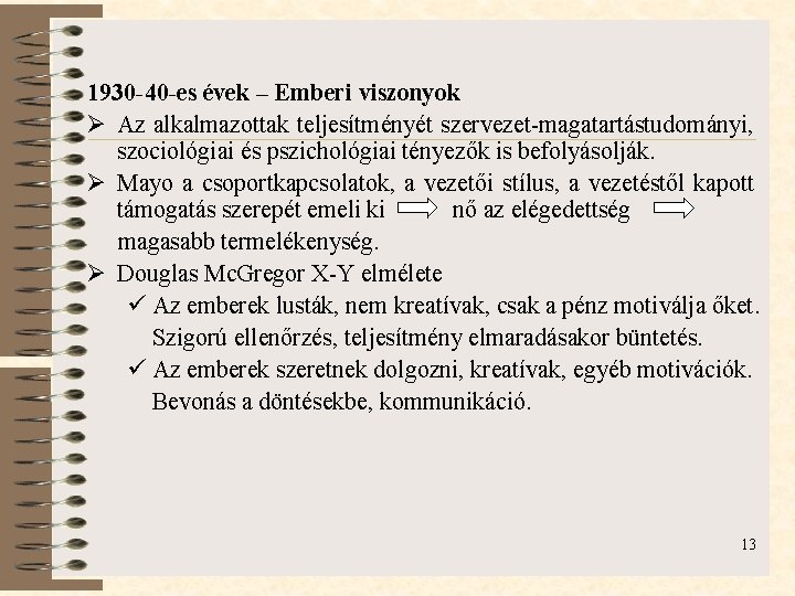 1930 -40 -es évek – Emberi viszonyok Ø Az alkalmazottak teljesítményét szervezet-magatartástudományi, szociológiai és