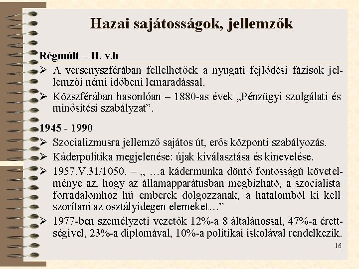 Hazai sajátosságok, jellemzők Régmúlt – II. v. h Ø A versenyszférában fellelhetőek a nyugati