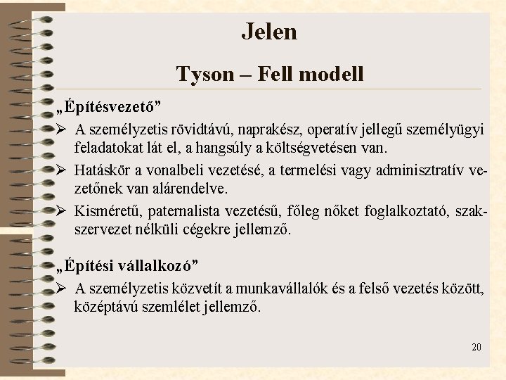 Jelen Tyson – Fell modell „Építésvezető” Ø A személyzetis rövidtávú, naprakész, operatív jellegű személyügyi