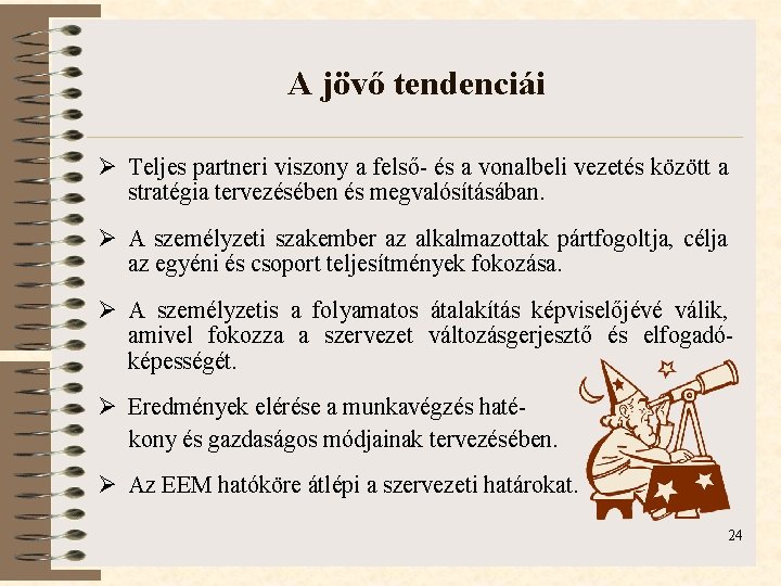 A jövő tendenciái Ø Teljes partneri viszony a felső- és a vonalbeli vezetés között