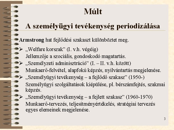 Múlt A személyügyi tevékenység periodizálása Armstrong hat fejlődési szakaszt különböztet meg. Ø „Welfare korszak”