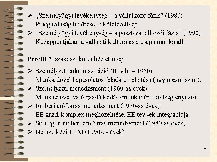 Ø „Személyügyi tevékenység – a vállalkozó fázis” (1980) Piacgazdaság betörése, elkötelezettség. Ø „Személyügyi tevékenység