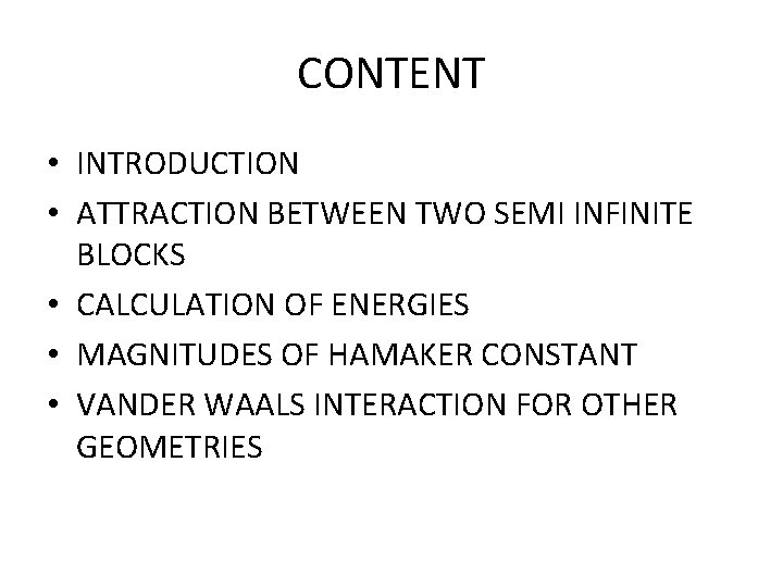 CONTENT • INTRODUCTION • ATTRACTION BETWEEN TWO SEMI INFINITE BLOCKS • CALCULATION OF ENERGIES