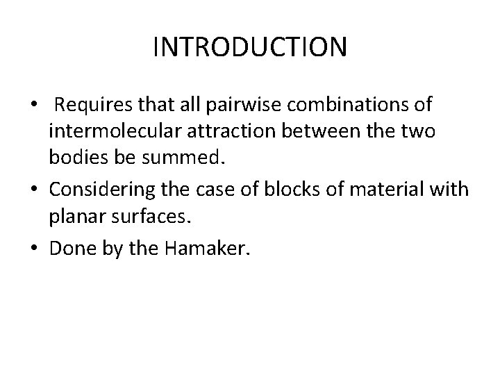 INTRODUCTION • Requires that all pairwise combinations of intermolecular attraction between the two bodies