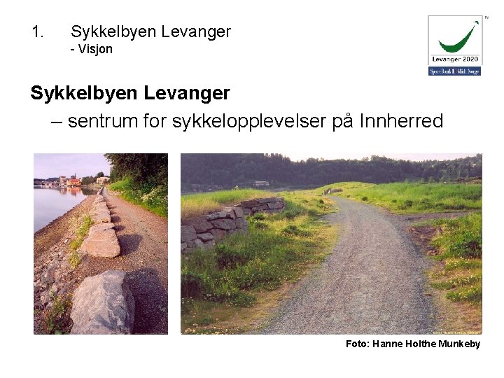 1. Sykkelbyen Levanger - Visjon Sykkelbyen Levanger – sentrum for sykkelopplevelser på Innherred Foto: