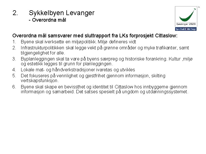 2. Sykkelbyen Levanger - Overordna mål samsvarer med sluttrapport fra LKs forprosjekt Cittaslow: 1.