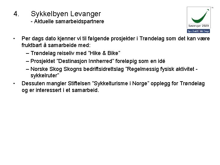 4. Sykkelbyen Levanger - Aktuelle samarbeidspartnere • • Per dags dato kjenner vi til