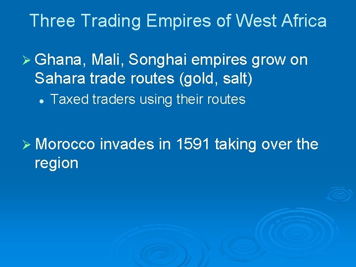 Three Trading Empires of West Africa Ø Ghana, Mali, Songhai empires grow on Sahara