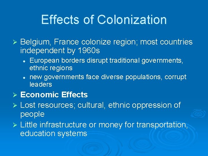 Effects of Colonization Ø Belgium, France colonize region; most countries independent by 1960 s