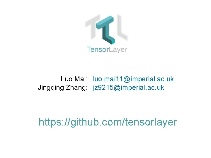 Luo Mai: luo. mai 11@imperial. ac. uk Jingqing Zhang: jz 9215@imperial. ac. uk https:
