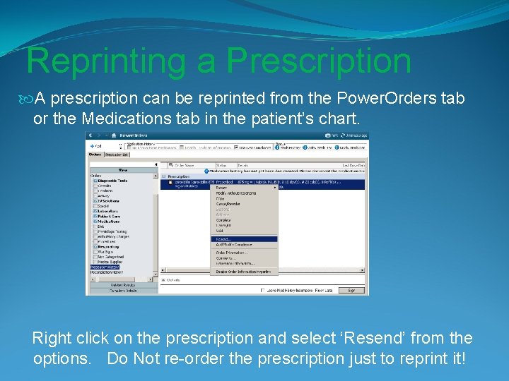 Reprinting a Prescription A prescription can be reprinted from the Power. Orders tab or