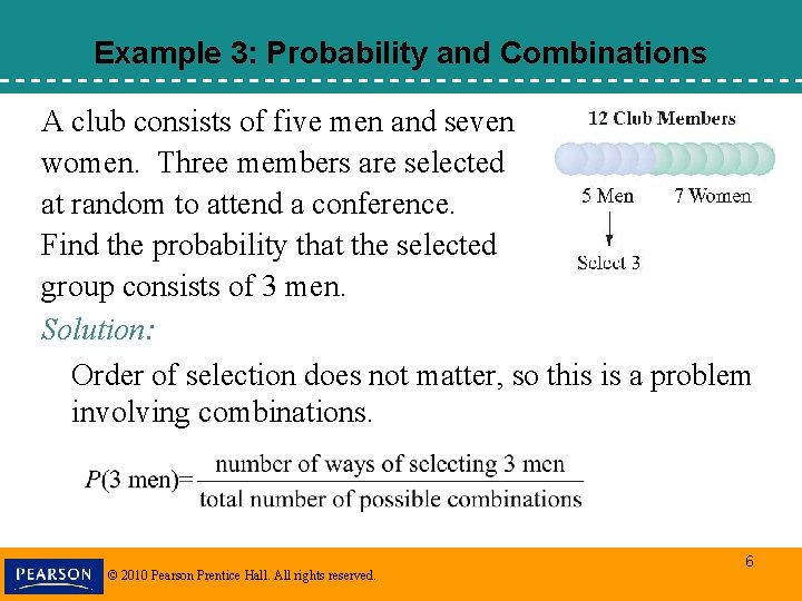 Example 3: Probability and Combinations A club consists of five men and seven women. Example 3: Probability and Combinations A club consists of five men and seven women.
