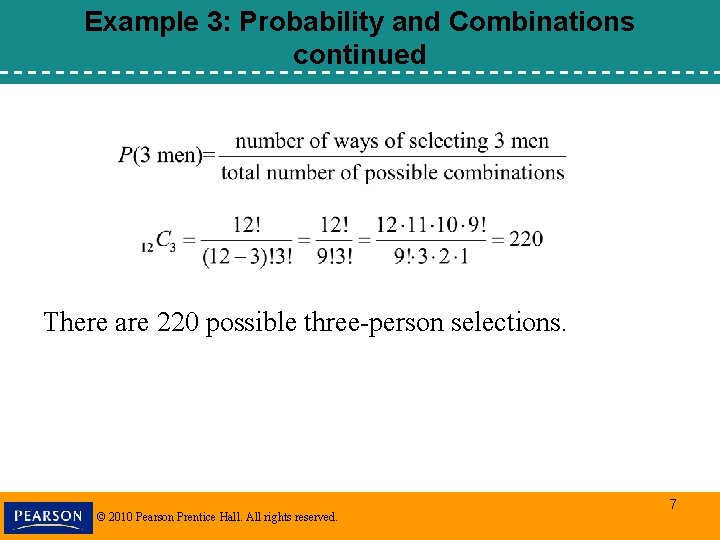Example 3: Probability and Combinations continued There are 220 possible three-person selections. © 2010 Example 3: Probability and Combinations continued There are 220 possible three-person selections. © 2010
