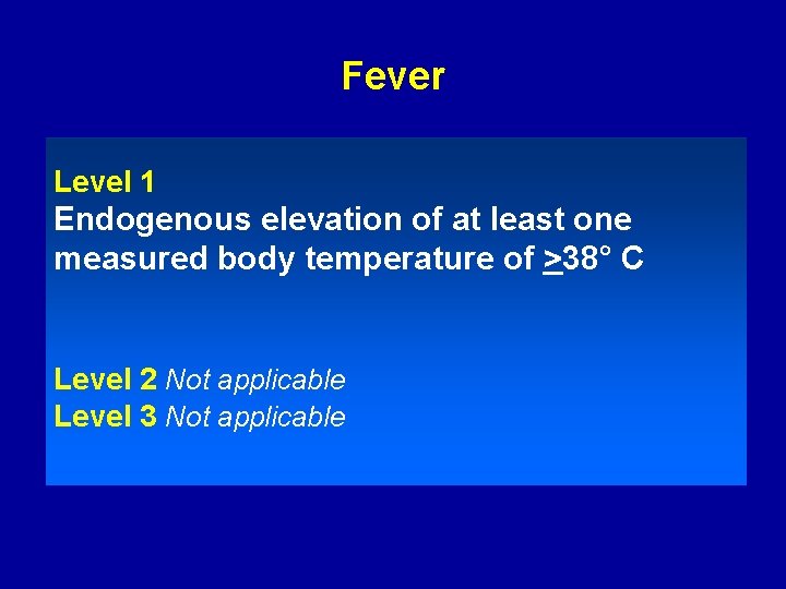 Fever Level 1 Endogenous elevation of at least one measured body temperature of >38°