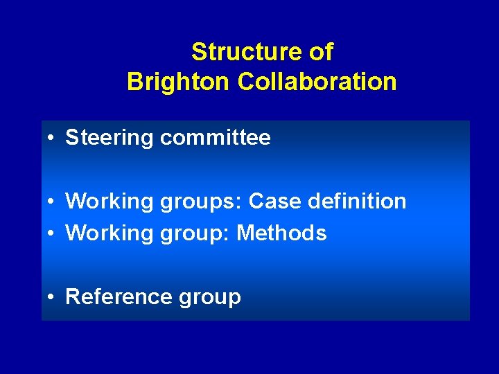 Structure of Brighton Collaboration • Steering committee • Working groups: Case definition • Working