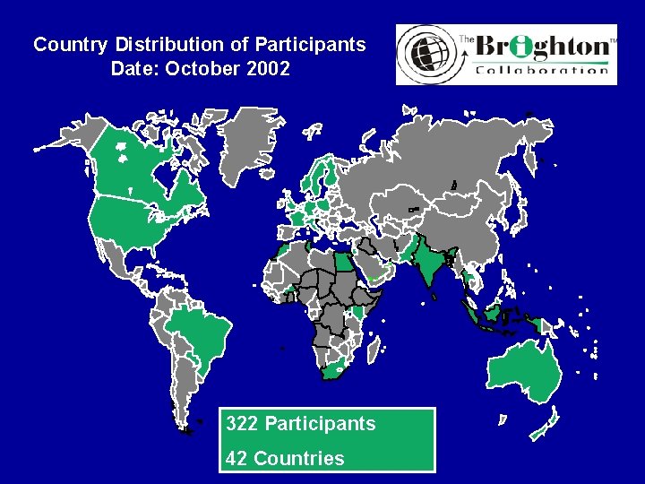 Country Distribution of Participants Date: October 2002 322 Participants 42 Countries 