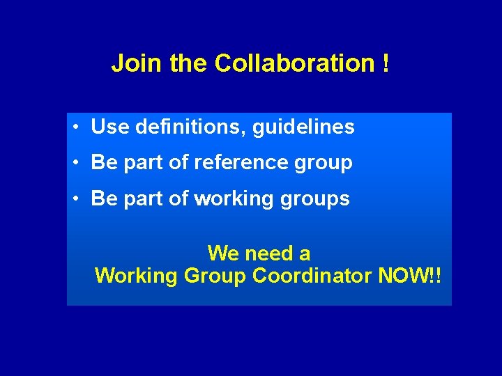 Join the Collaboration ! • Use definitions, guidelines • Be part of reference group
